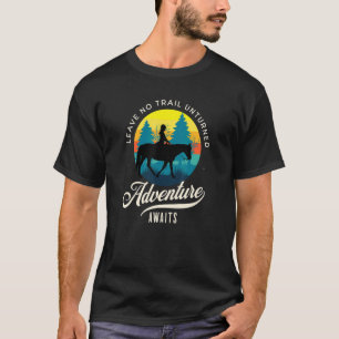 Horseback Leave No Trail Unturned Adventure Awaits T-Shirt