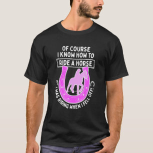 Horseback Riding For Equestrian How To Ride A Hor T-Shirt