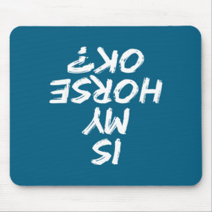 Horseback Riding Funny Saying Is My Horse Ok Horse Mouse Mat