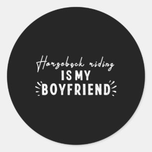 Horseback Riding Is My Boyfriend Funny Design Classic Round Sticker