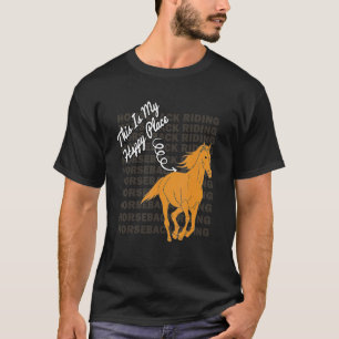 Horseback Riding This Is My Happy Place Horse Rid T-Shirt
