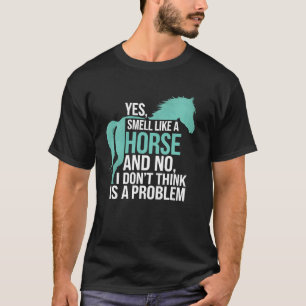Horseback Riding Yes I Smell Like a Horse Funny Eq T-Shirt