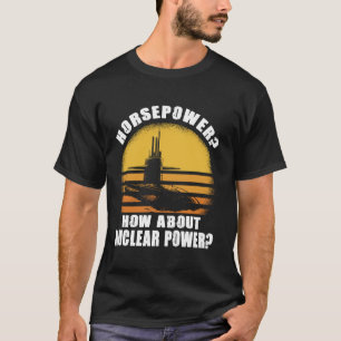 Horsepower How About Nuclear Power T-Shirt
