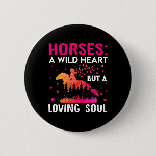Horses A Wild Heart But A Loving Soul - Horse Eque 6 Cm Round Badge
