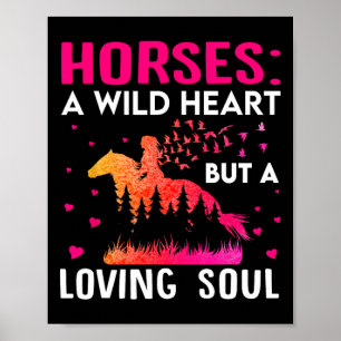 Horses A Wild Heart But A Loving Soul - Horse Eque Poster