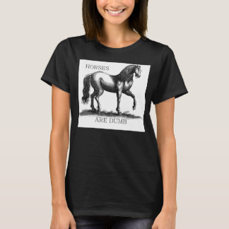 Horses Are Dumb T-Shirt
