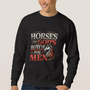Horses are God's Way of Apologising for Men Funny Sweatshirt