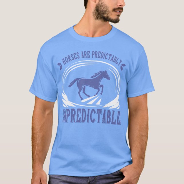 Horses Are Predictabaly Unpredictable friend T-Shirt (Front)
