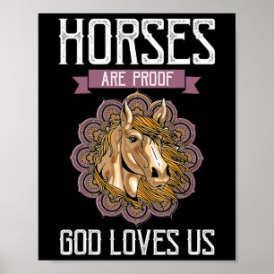Horses Are Proof God Loves Us - Horse Equestrians  Poster