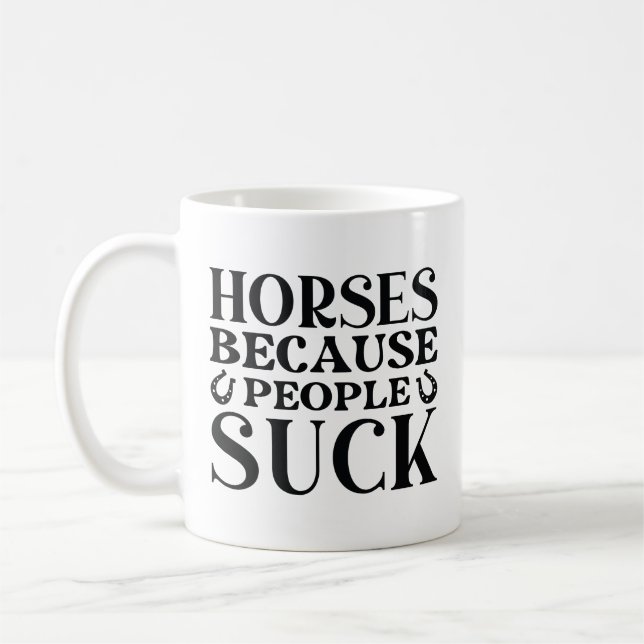 Horses Because People Suck Coffee Mug (Left)