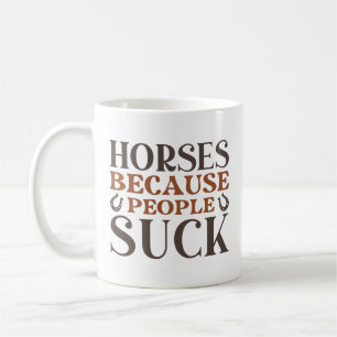 Horses Because People Suck Coffee Mug