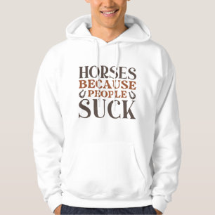 Horses Because People Suck Hoodie
