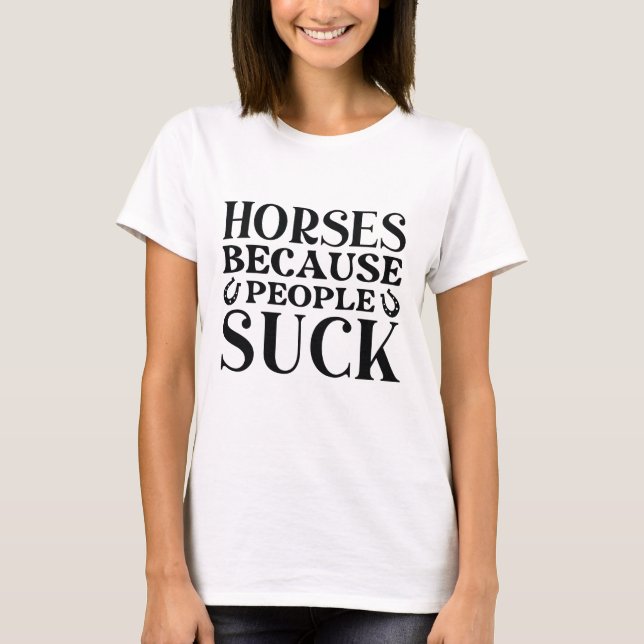 Horses Because People Suck T-Shirt (Front)