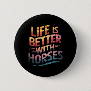 Horses Cute Life Is Better With Horses Horseback R 6 Cm Round Badge