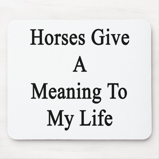 Horses Give A Meaning To My Life Mouse Mat (Front)