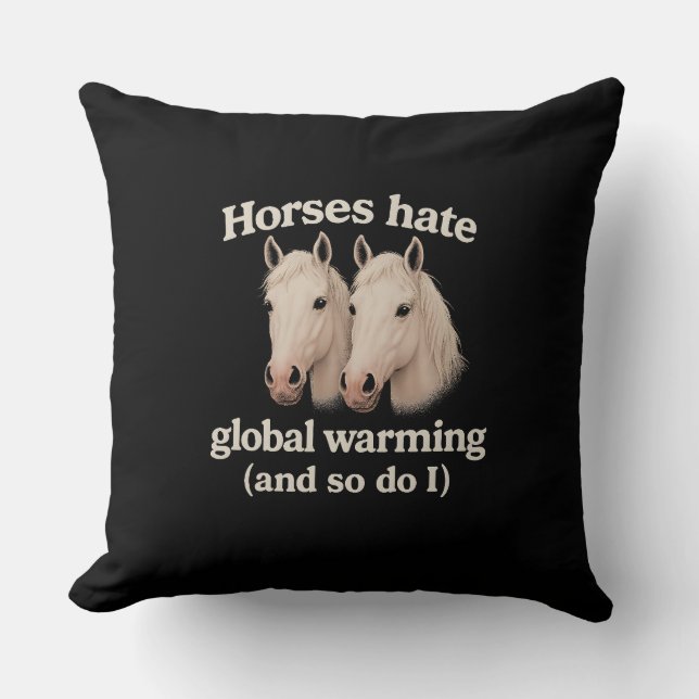 Horses Hate Global Warming Funny Eco Pillow Design (Front)