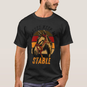 Horses Keep Me Stable Cool Horseback Riding For Fa T-Shirt