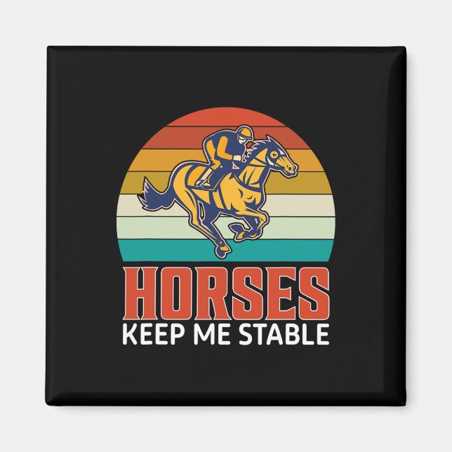 Horses Keep Me Stable Funny Equestrian  Magnet (Front)