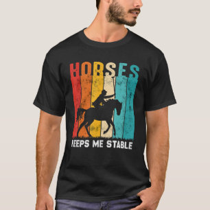 Horses Keep me Stable Horse Horseback Rider T-Shirt