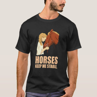 Horses Keep Me Stable Horse Riding T-Shirt