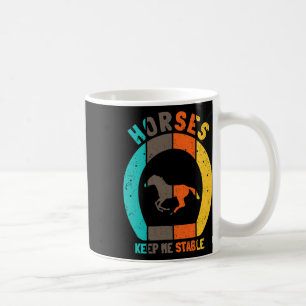 Horses Keep Me Stable - Horseback Riding Funny Hor Coffee Mug