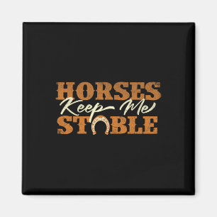 Horses Keep Me Stable - Horsescute Ss Cute Ss Hors Magnet