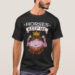 Horses Keep Me Stable I Equestrian Pony Horse Fan  T-Shirt