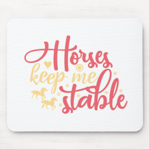 Horses Keep Me Stable Mouse Mat
