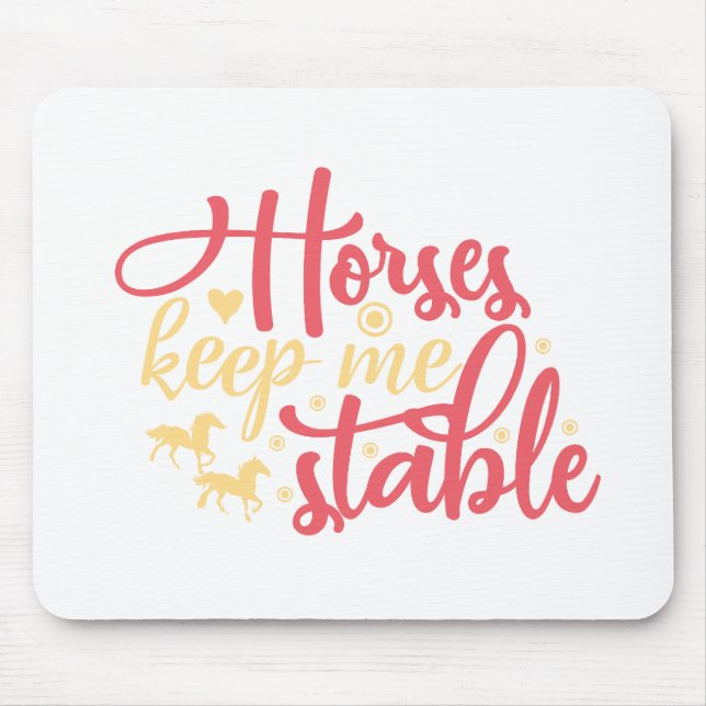 Horses Keep Me Stable Mouse Mat (Front)