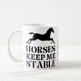Horses Keep Me Stable Run Horseback Riding Funny H Coffee Mug