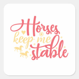 Horses Keep Me Stable Square Sticker