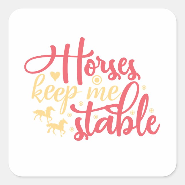 Horses Keep Me Stable Square Sticker (Front)