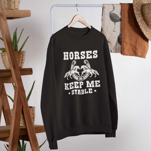 Horses Keep Me Stable Sweatshirt (Creator Uploaded)