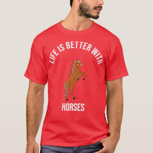 Horses Life Is Better With Horses T-Shirt