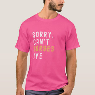 Horses lover Sorry Can't Horses Bye Soccer Life Fu T-Shirt