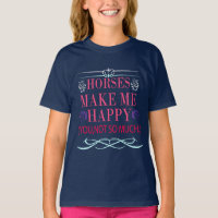 Horses Make Me Happy But You Not So Much T-Shirt