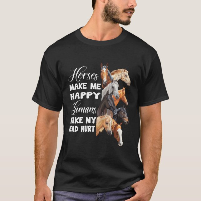 Horses Make Me Happy Horseback Riding Horse Lover  T-Shirt (Front)