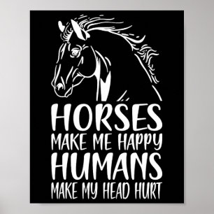 Horses Make Me Happy Humans Make My Head Hurt Hors Poster