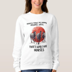 Horses Make Me Happy People Gift For Horse Lovers Sweatshirt