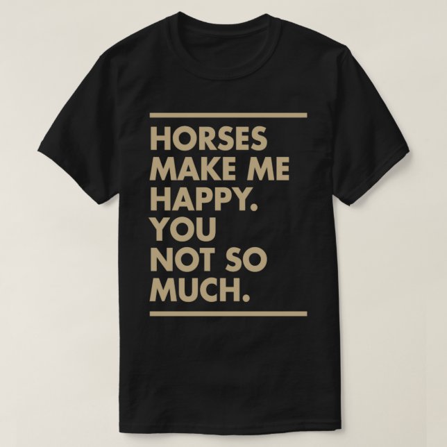 Horses Make Me Happy tan T-Shirt (Design Front)