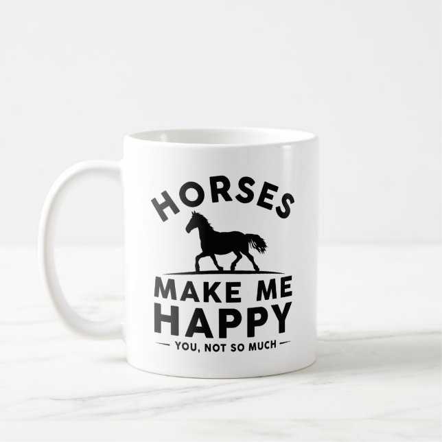 Horses Make Me Happy You Not So Much Coffee Mug (Left)