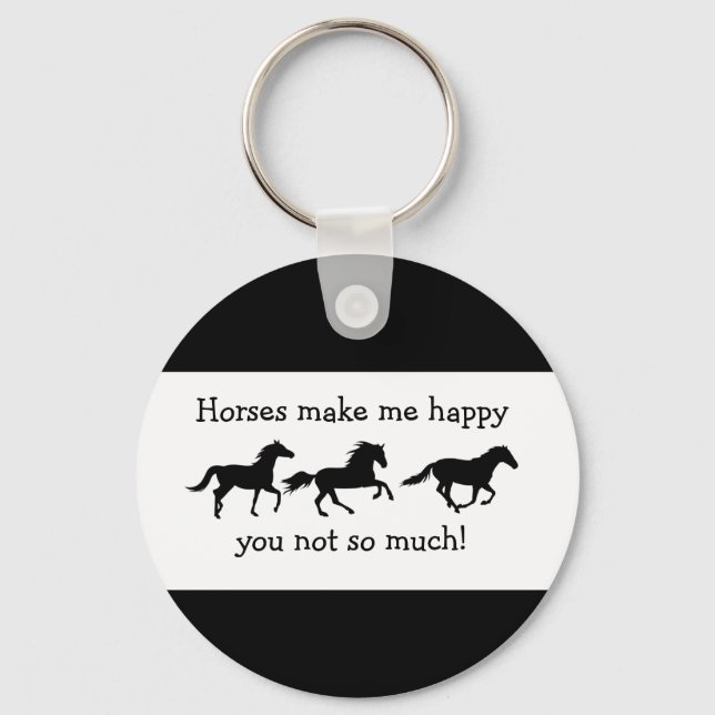 Horses Make Me Happy You not so much Funny Quote  Key Ring (Front)