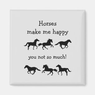 Horses Make Me Happy You not so much Funny Quote Magnet