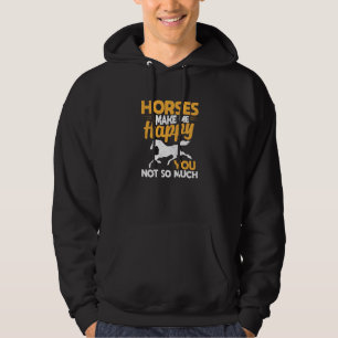 Horses Make Me Happy You Not So Much Horse Hoodie