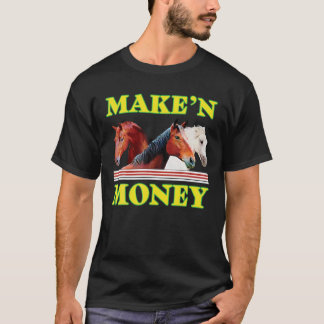 Horses Make n Money For Man Woman T Shirt