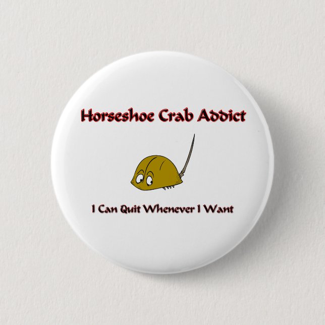 Horseshoe Crab Addict 6 Cm Round Badge (Front)