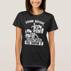 Horseshoe Pitching Game Drink before you throw it T-Shirt