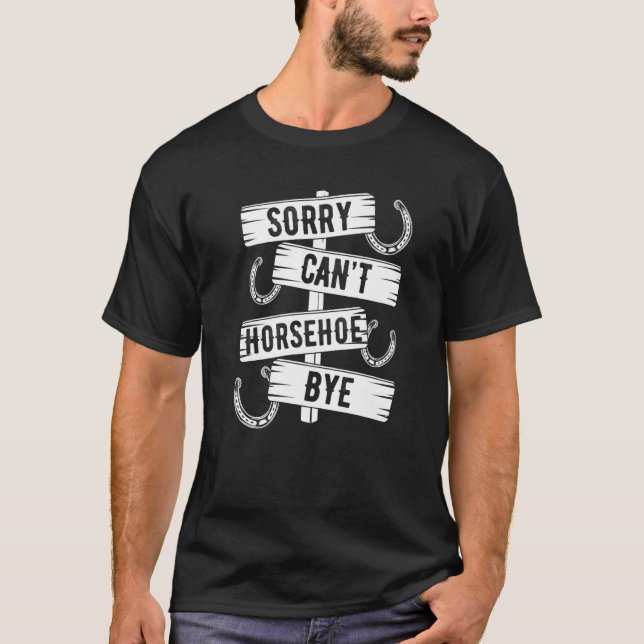 Horseshoe Pitching Game Sorry Cant Bye Tosser Thro T-Shirt (Front)