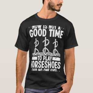 Horseshoe Pitching Tournament Said No One Ever Hor T-Shirt