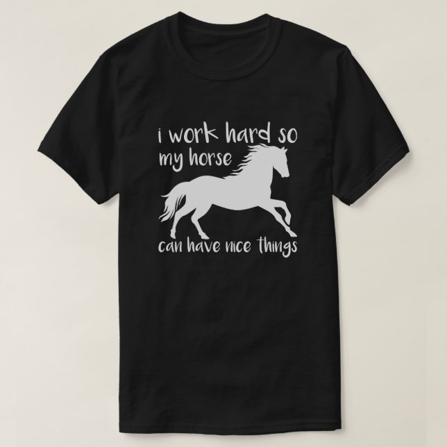 Horsework Inspirational I Work Hard Horse Lover T-Shirt (Design Front)